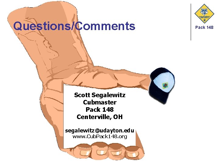 Questions/Comments Scott Segalewitz Cubmaster Pack 148 Centerville, OH segalewitz@udayton. edu www. Cub. Pack 148.