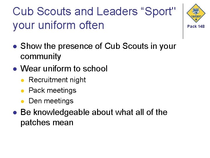 Cub Scouts and Leaders “Sport" your uniform often l l Show the presence of