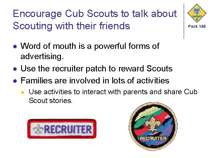 Encourage Cub Scouts to talk about Scouting with their friends l l l Pack