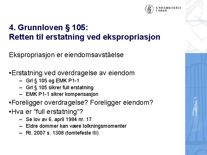 4. Grunnloven § 105: Retten til erstatning ved ekspropriasjon Ekspropriasjon er eiendomsavståelse • Erstatning