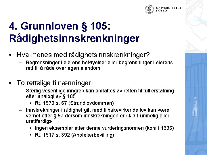 4. Grunnloven § 105: Rådighetsinnskrenkninger • Hva menes med rådighetsinnskrenkninger? – Begrensninger i eierens