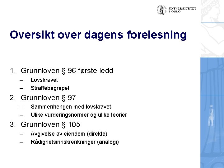 Oversikt over dagens forelesning 1. Grunnloven § 96 første ledd – – Lovskravet Straffebegrepet