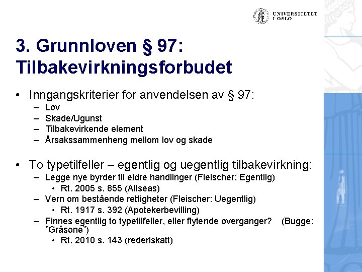 3. Grunnloven § 97: Tilbakevirkningsforbudet • Inngangskriterier for anvendelsen av § 97: – –