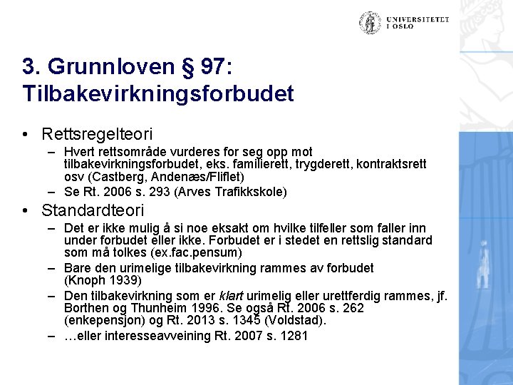 3. Grunnloven § 97: Tilbakevirkningsforbudet • Rettsregelteori – Hvert rettsområde vurderes for seg opp