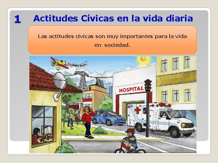 1 Actitudes Cívicas en la vida diaria Las actitudes cívicas son muy importantes para