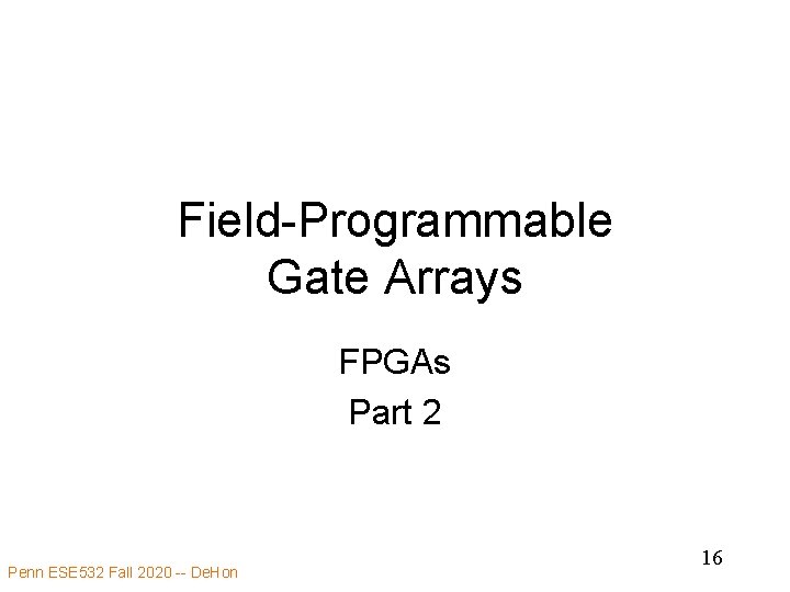 Field-Programmable Gate Arrays FPGAs Part 2 Penn ESE 532 Fall 2020 -- De. Hon