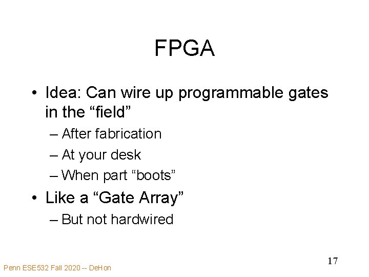 FPGA • Idea: Can wire up programmable gates in the “field” – After fabrication