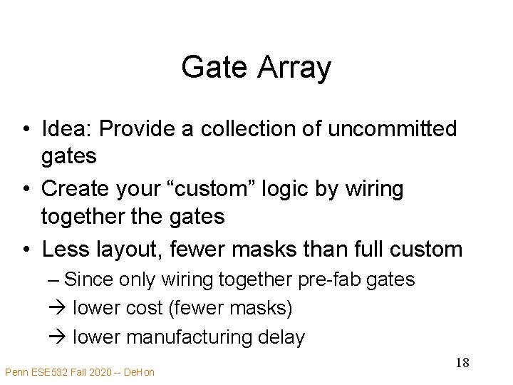 Gate Array • Idea: Provide a collection of uncommitted gates • Create your “custom”