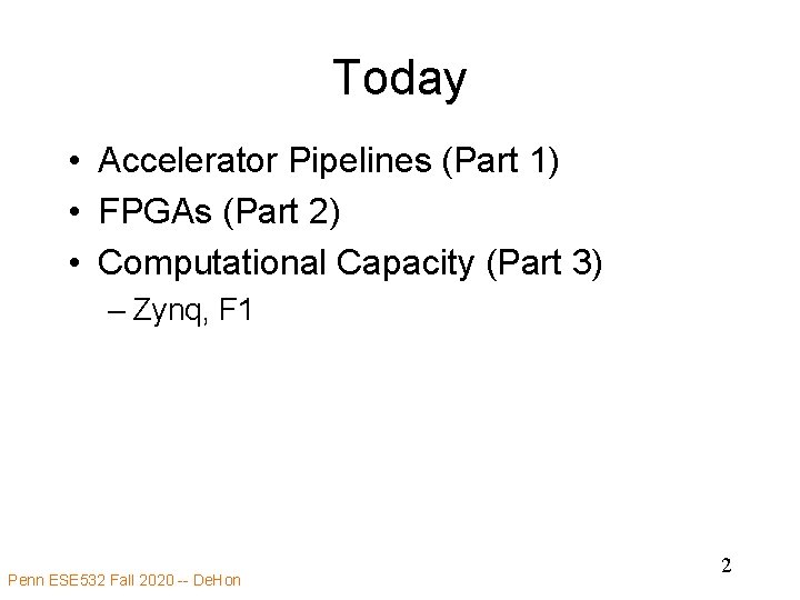 Today • Accelerator Pipelines (Part 1) • FPGAs (Part 2) • Computational Capacity (Part