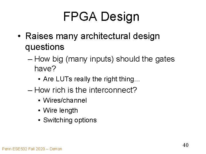 FPGA Design • Raises many architectural design questions – How big (many inputs) should