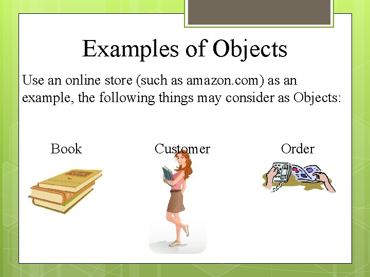 Examples of Objects Use an online store (such as amazon. com) as an example,