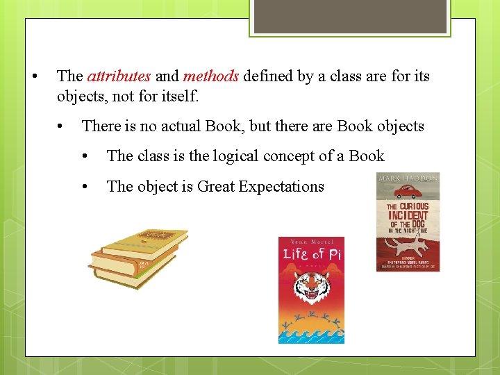  • The attributes and methods defined by a class are for its objects,