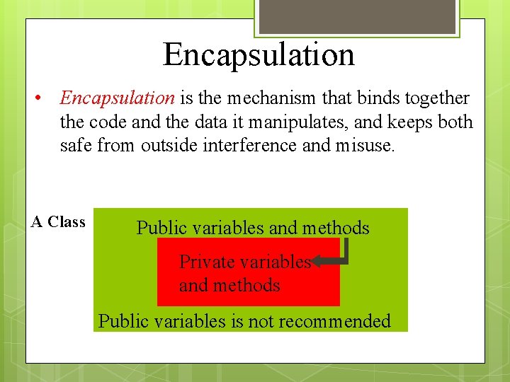 Encapsulation • Encapsulation is the mechanism that binds together the code and the data