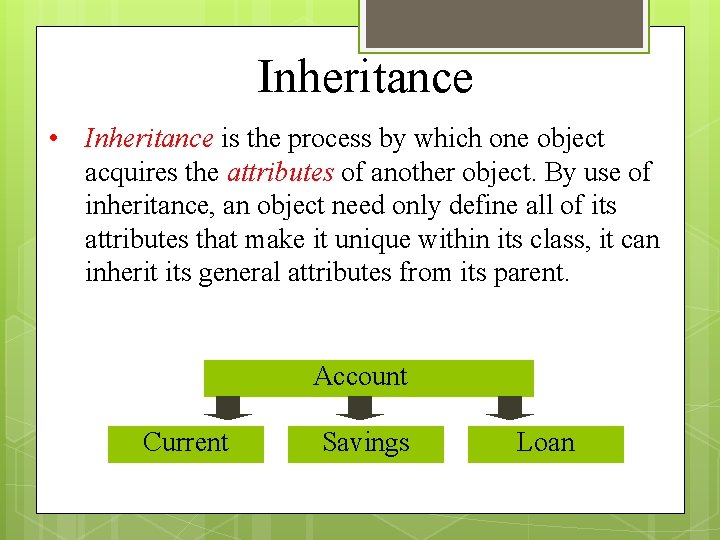 Inheritance • Inheritance is the process by which one object acquires the attributes of