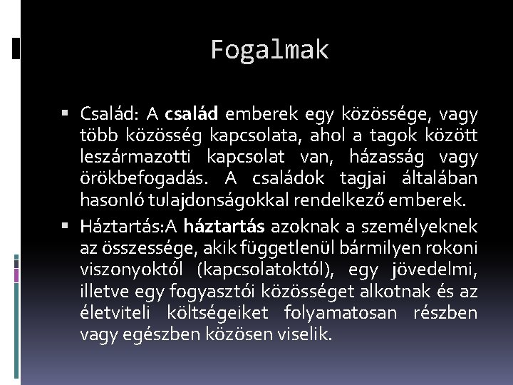 Fogalmak Család: A család emberek egy közössége, vagy több közösség kapcsolata, ahol a tagok