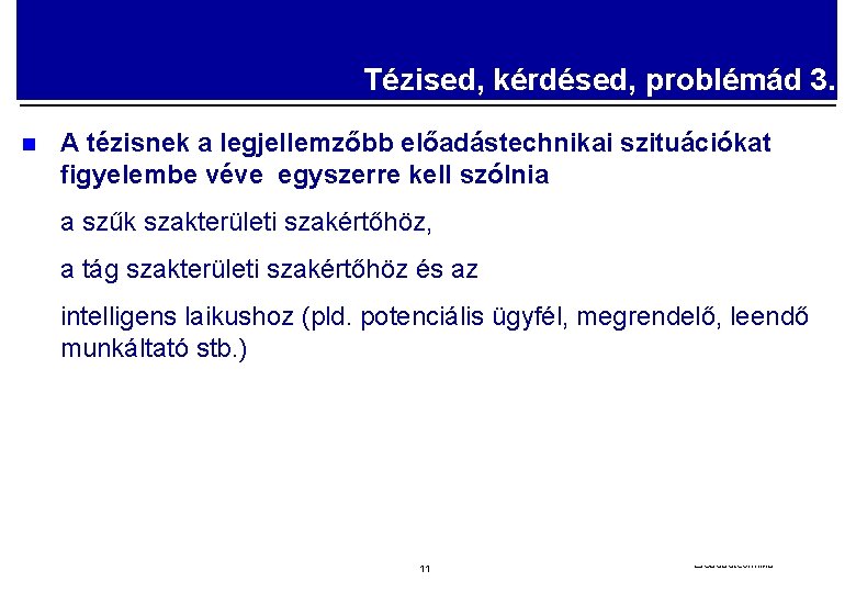 Tézised, kérdésed, problémád 3. n A tézisnek a legjellemzőbb előadástechnikai szituációkat figyelembe véve egyszerre