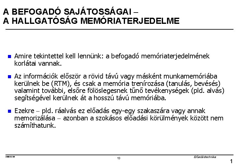 A BEFOGADÓ SAJÁTOSSÁGAI A HALLGATÓSÁG MEMÓRIATERJEDELME n Amire tekintettel kell lennünk: a befogadó memóriaterjedelmének