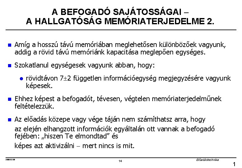 A BEFOGADÓ SAJÁTOSSÁGAI A HALLGATÓSÁG MEMÓRIATERJEDELME 2. n Amíg a hosszú távú memóriában meglehetősen