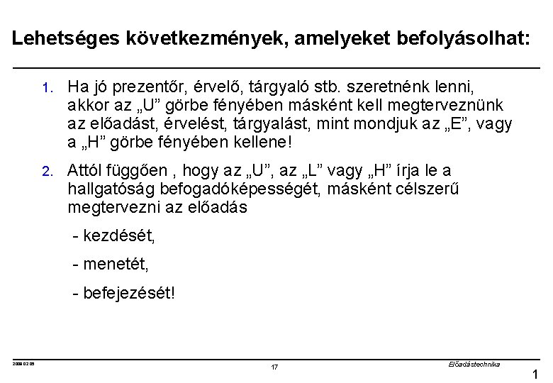 Lehetséges következmények, amelyeket befolyásolhat: 1. Ha jó prezentőr, érvelő, tárgyaló stb. szeretnénk lenni, akkor