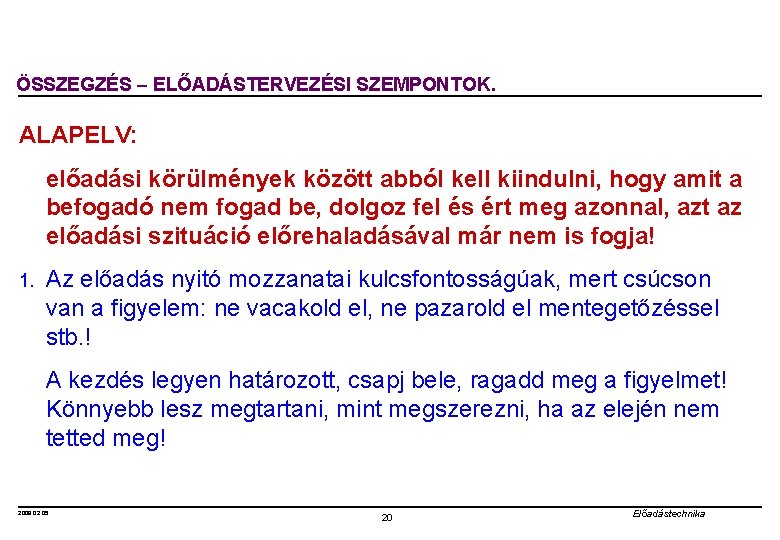 ÖSSZEGZÉS ELŐADÁSTERVEZÉSI SZEMPONTOK. ALAPELV: előadási körülmények között abból kell kiindulni, hogy amit a befogadó