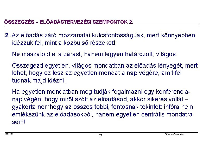 ÖSSZEGZÉS ELŐADÁSTERVEZÉSI SZEMPONTOK 2. Az előadás záró mozzanatai kulcsfontosságúak, mert könnyebben idézzük fel, mint