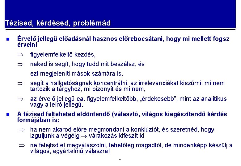 Tézised, kérdésed, problémád n Érvelő jellegű előadásnál hasznos előrebocsátani, hogy mi mellett fogsz érvelni