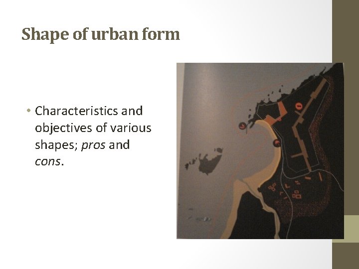 Shape of urban form • Characteristics and objectives of various shapes; pros and cons.