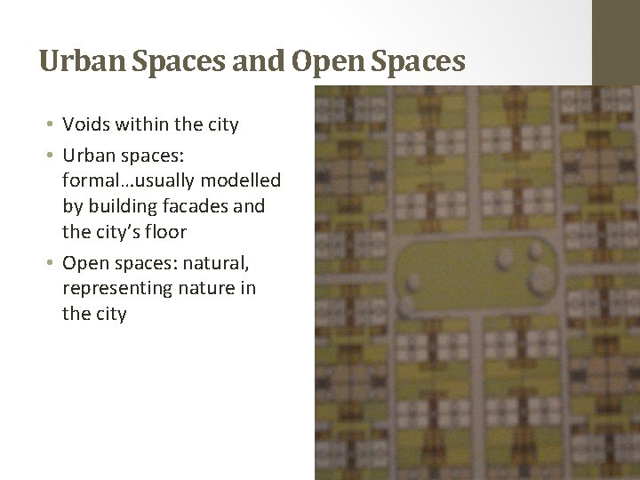 Urban Spaces and Open Spaces • Voids within the city • Urban spaces: formal…usually