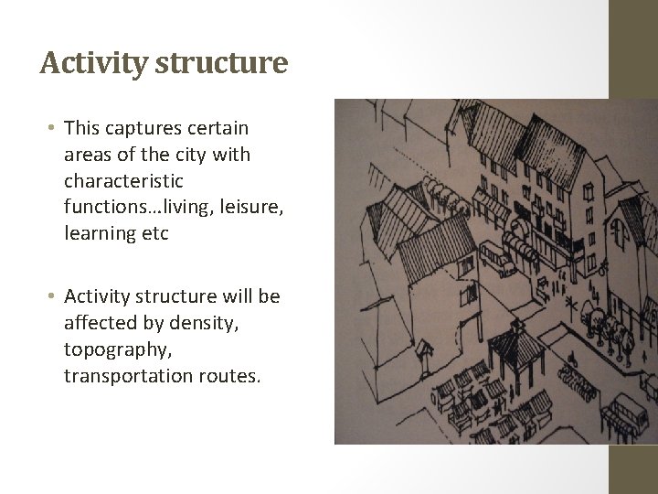 Activity structure • This captures certain areas of the city with characteristic functions…living, leisure,