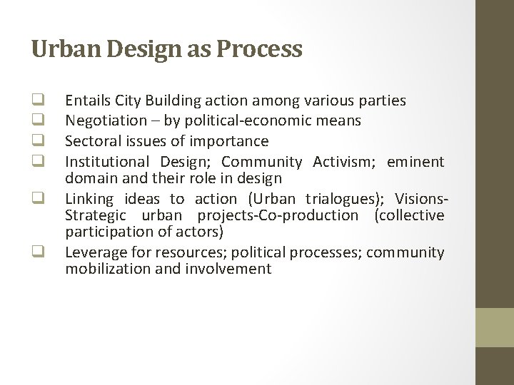 Urban Design as Process q q q Entails City Building action among various parties