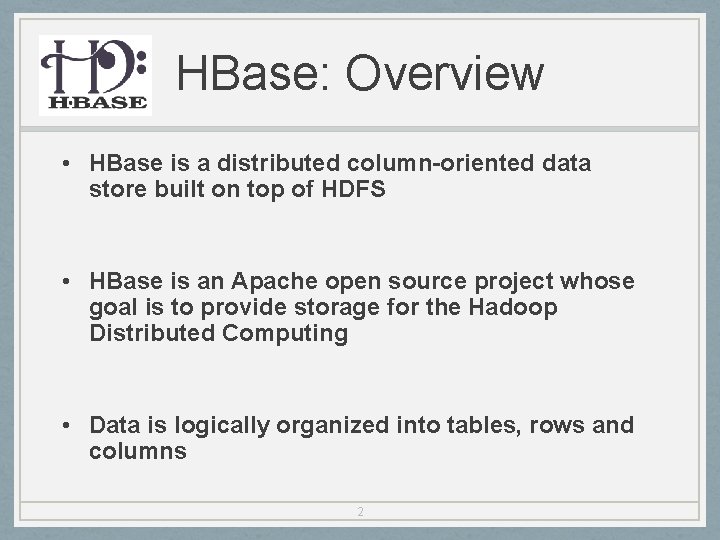 HBase: Overview • HBase is a distributed column-oriented data store built on top of