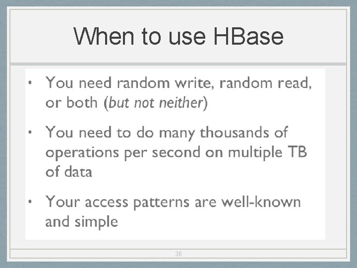 When to use HBase 36 