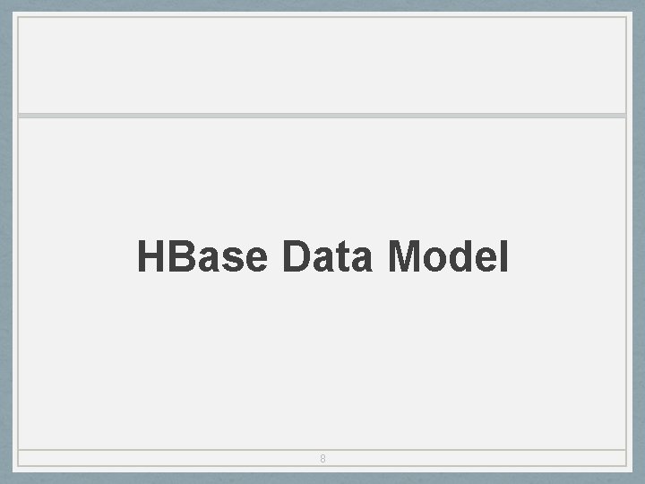 HBase Data Model 8 