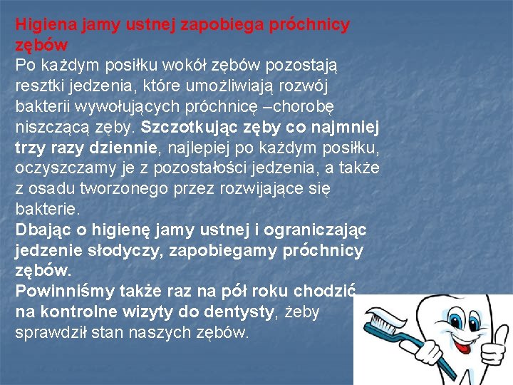 Higiena jamy ustnej zapobiega próchnicy zębów Po każdym posiłku wokół zębów pozostają resztki jedzenia,