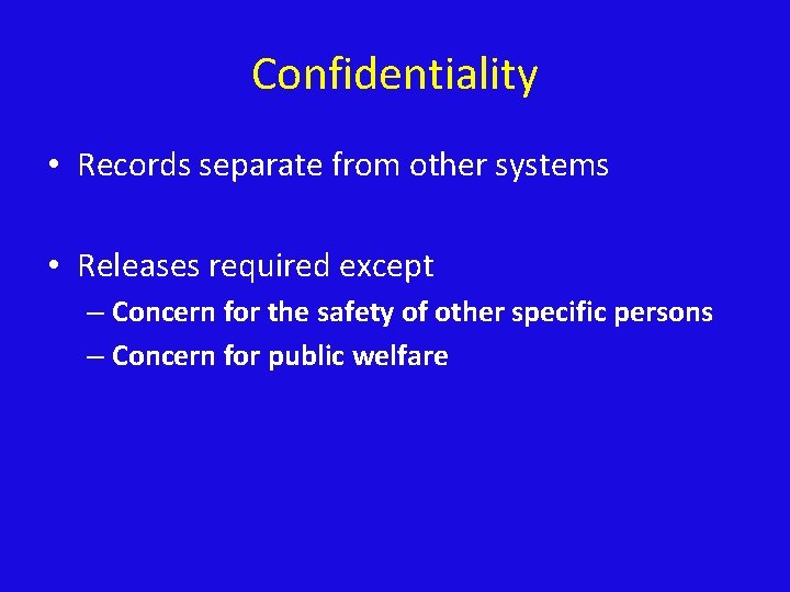 Confidentiality • Records separate from other systems • Releases required except – Concern for