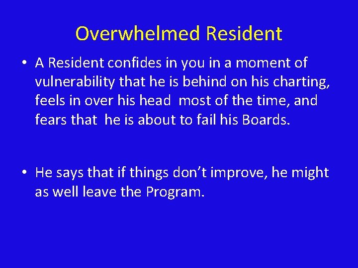 Overwhelmed Resident • A Resident confides in you in a moment of vulnerability that