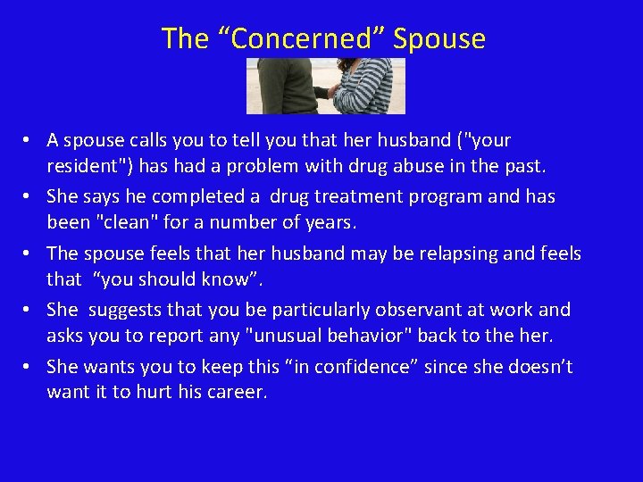 The “Concerned” Spouse • A spouse calls you to tell you that her husband