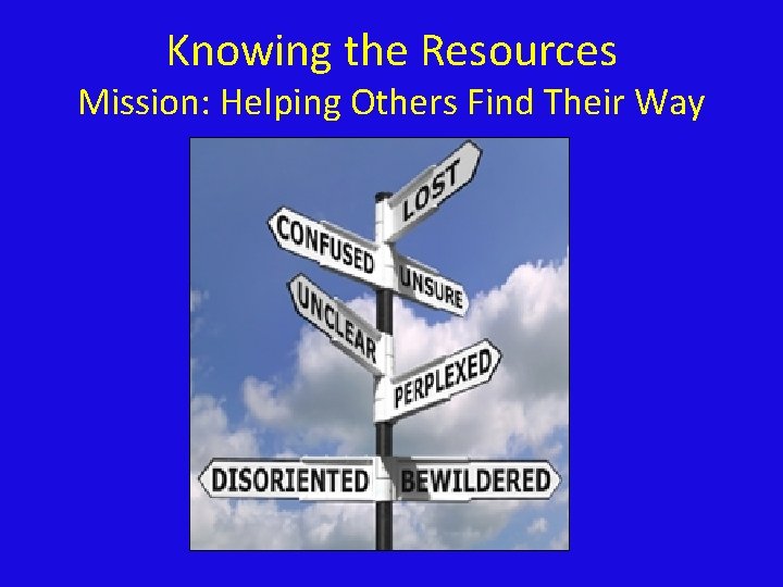 Knowing the Resources Mission: Helping Others Find Their Way 