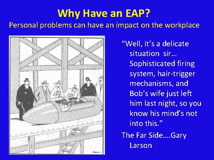 Why Have an EAP? Personal problems can have an impact on the workplace “Well,
