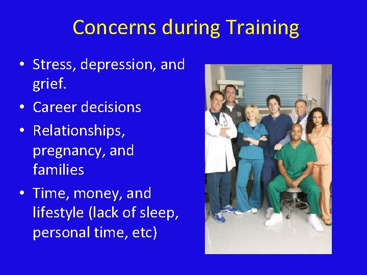 Concerns during Training • Stress, depression, and grief. • Career decisions • Relationships, pregnancy,