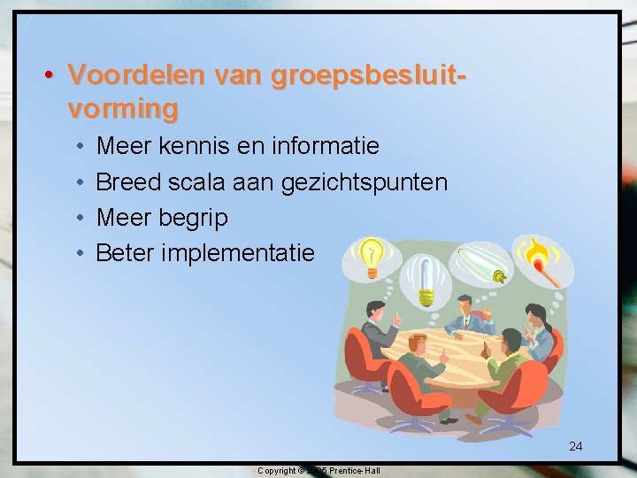  • Voordelen van groepsbesluitvorming • • Meer kennis en informatie Breed scala aan