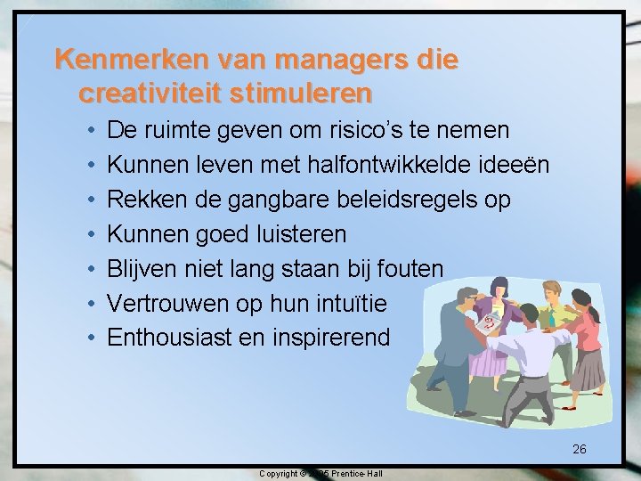 Kenmerken van managers die creativiteit stimuleren • • De ruimte geven om risico’s te