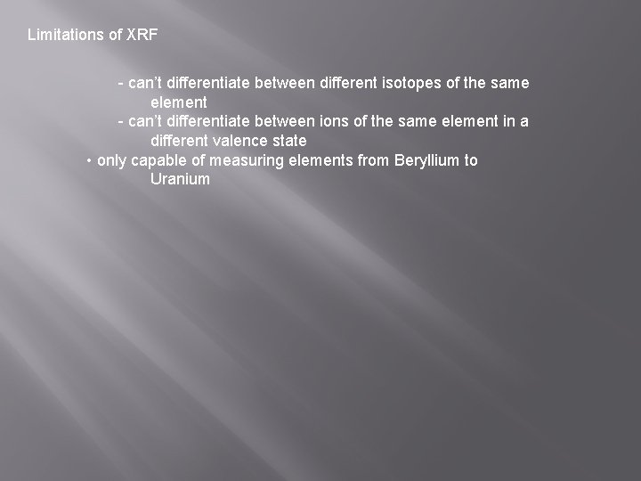 Limitations of XRF - can’t differentiate between different isotopes of the same element -