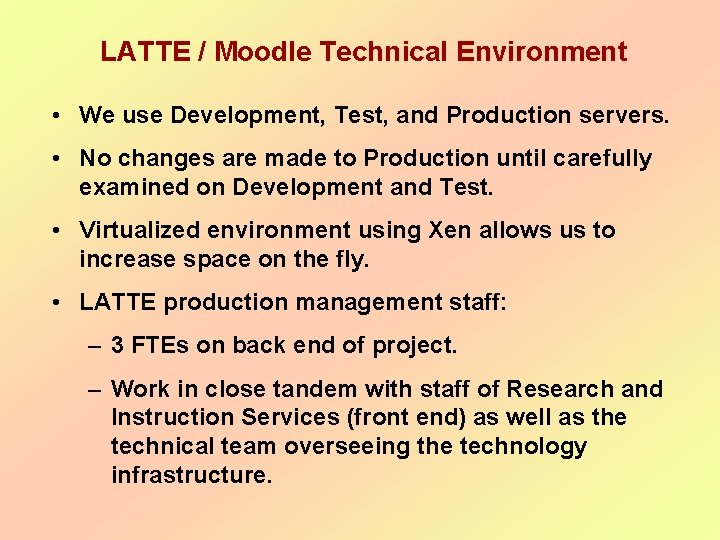  LATTE / Moodle Technical Environment • We use Development, Test, and Production servers.