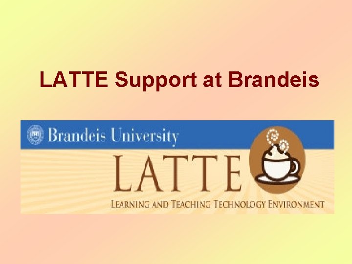 LATTE Support at Brandeis 