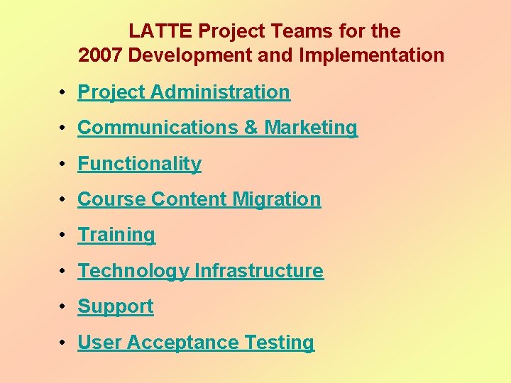  LATTE Project Teams for the 2007 Development and Implementation • Project Administration •