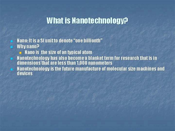 What is Nanotechnology? n n Nano: It is a SI unit to denote “one