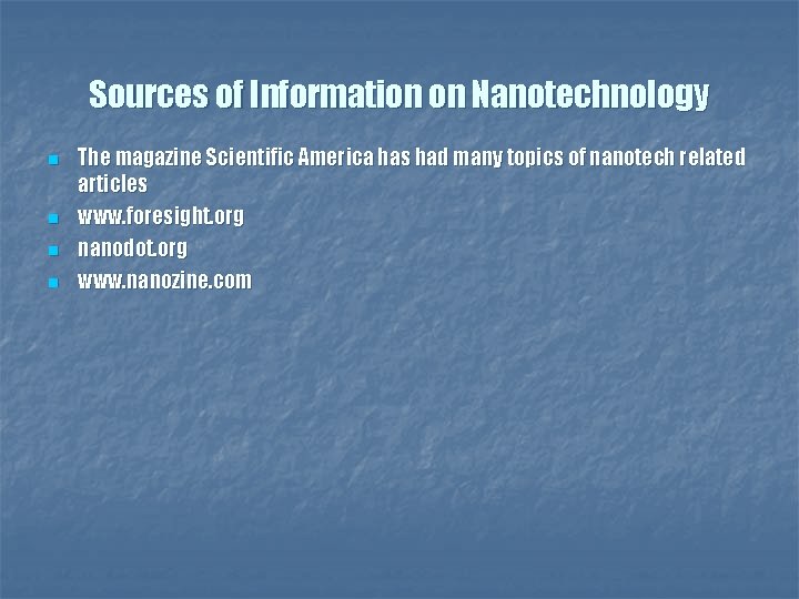 Sources of Information on Nanotechnology n n The magazine Scientific America has had many