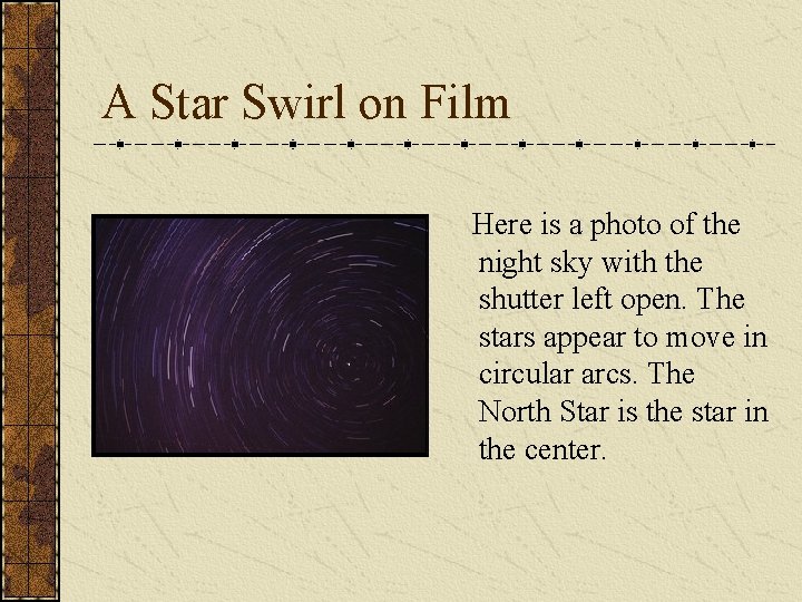 A Star Swirl on Film Here is a photo of the night sky with