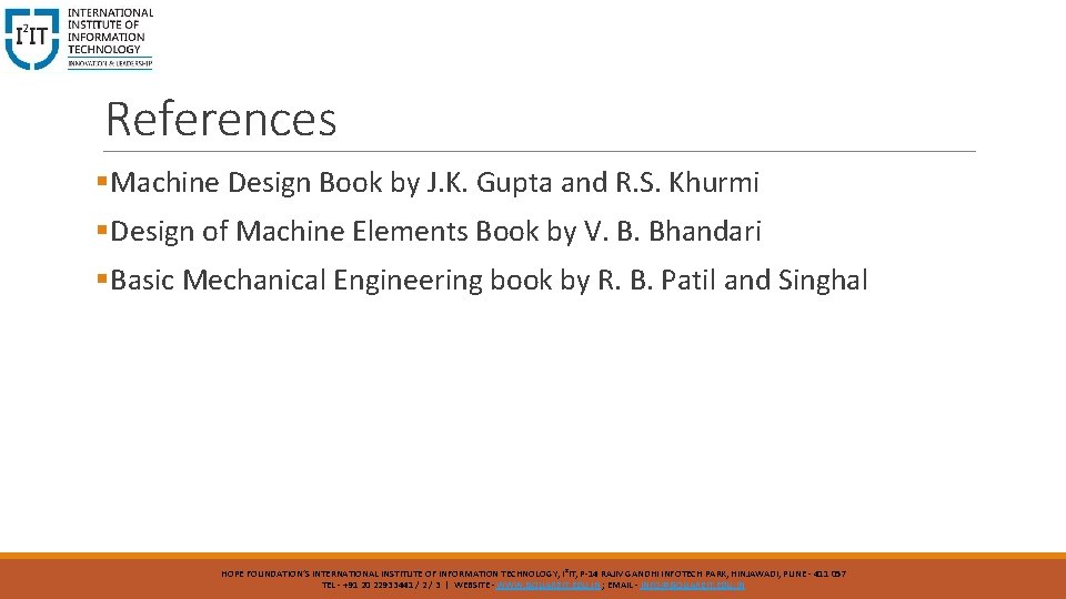 References §Machine Design Book by J. K. Gupta and R. S. Khurmi §Design of